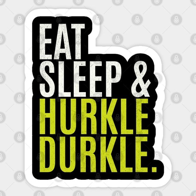 Eat Sleep Hurkle Durkle Sticker by Mind Your Tee